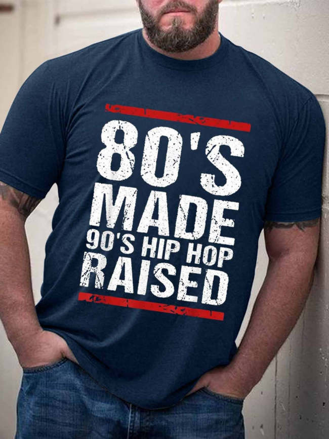 Men's 80’s Made 90’s Hip Hop Raised T-Shirt Funny Saying Top