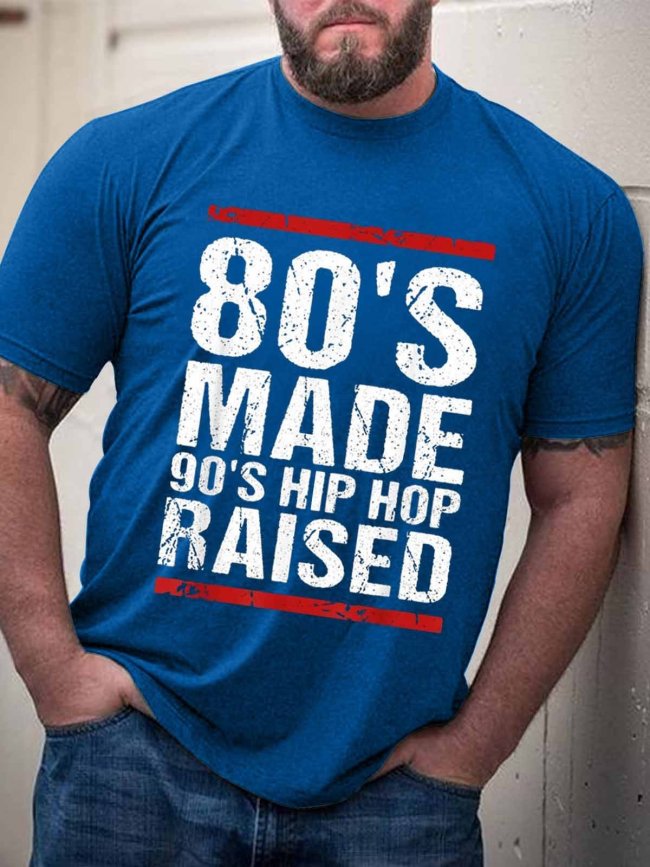 Men's 80’s Made 90’s Hip Hop Raised T-Shirt Funny Saying Top
