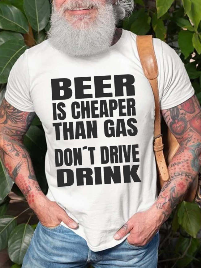 Men's Beer Is Cheaper Than Gas Do Not Drive Drinke T-Shirt Funny Saying Short Sleeve Top