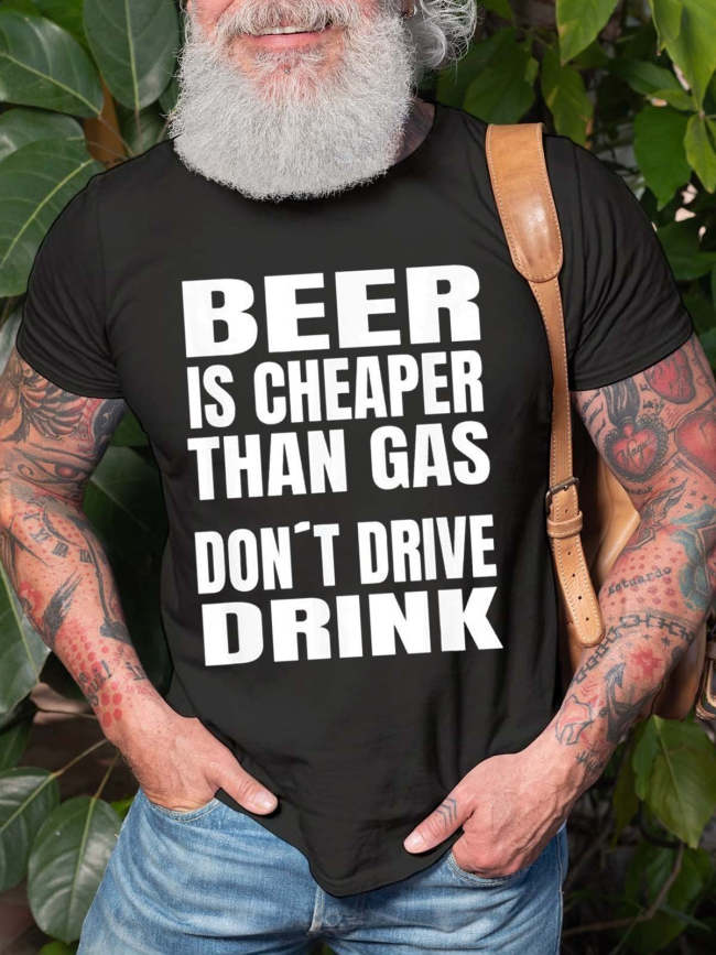 Men's Beer Is Cheaper Than Gas Do Not Drive Drinke T-Shirt Funny Saying Short Sleeve Top