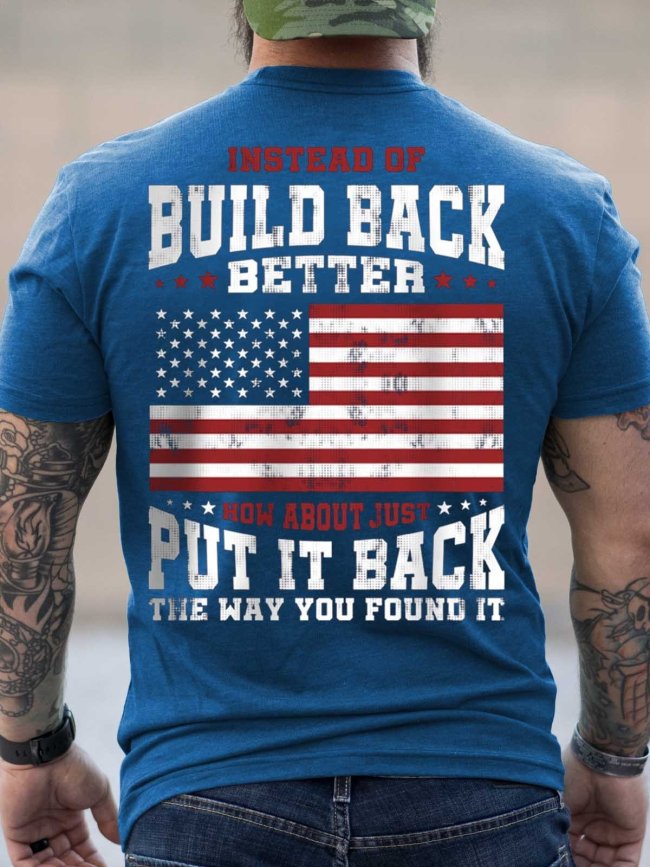 Men's Instead Of Build Back Better How About Just Put It Back The Way You Found It T-Shirt Top