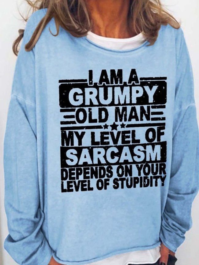 I Am A Grumpy Old Man My Level Of Sarcasm Depends On Your Level Of Stupidity Funny Casual Sweatshirts