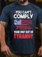 Men's You Can’t Comply Your Way Out Of Tyranny American Flag T-Shirt