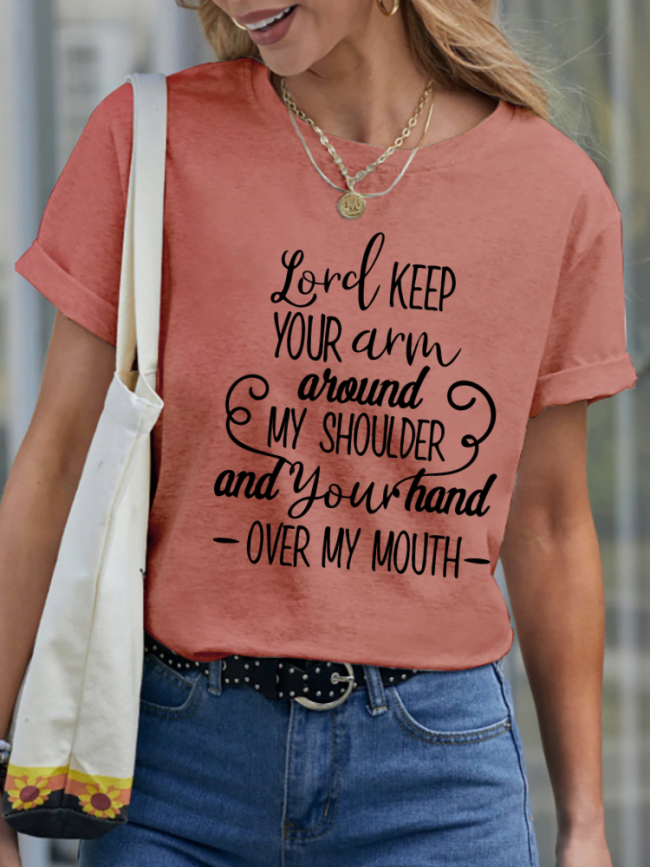 Lord Keep Your Arm Around My Shoulder And Your Hand Over My Mouth O-Neck Casual Short Sleeve T-Shirt