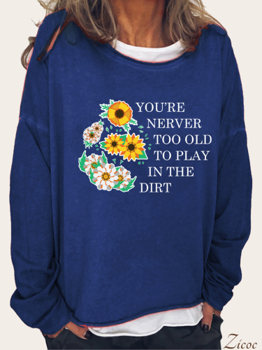 You are Never Too Old To Paly in The Dirt Long Sleeve Loose Cutting Plus Size Spring/Fall Sweatshirt