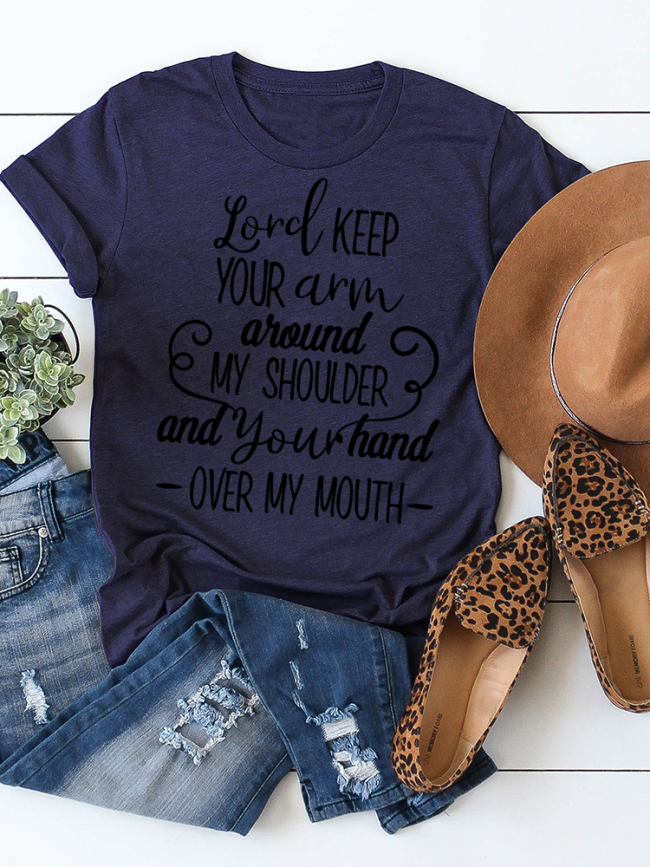 Lord Keep Your Arm Around My Shoulder And Your Hand Over My Mouth O-Neck Casual Short Sleeve T-Shirt