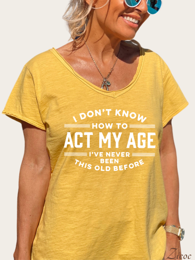 I Don't Know How To Act My Age I've Never Been This Old Before Shirt Women's Causal Loose Short Sleeve Top Spring Plus Size Shirt