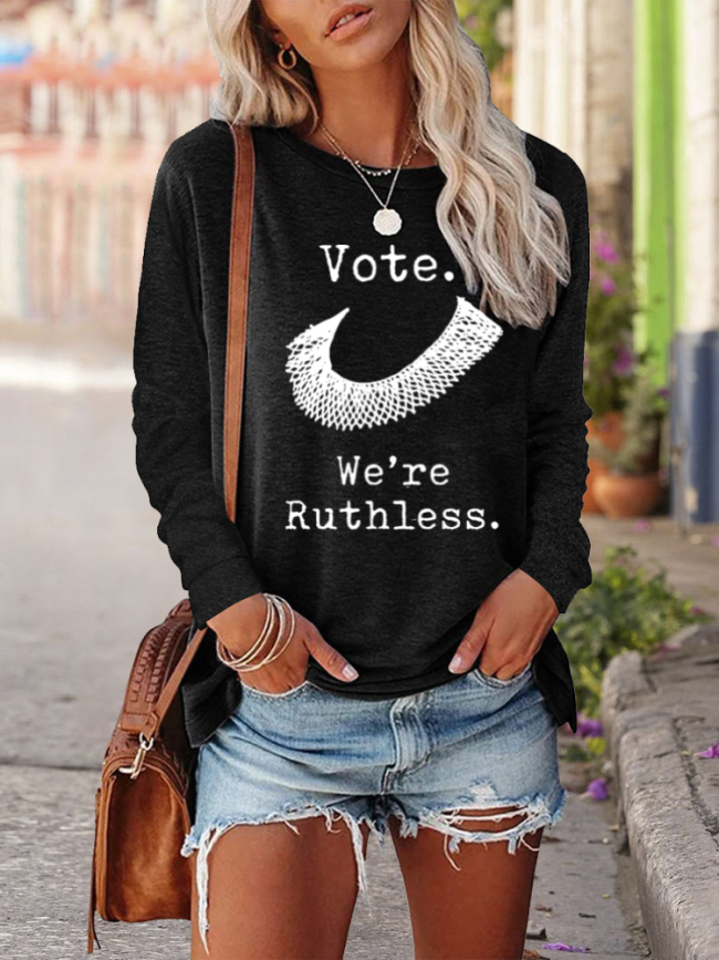 Women's Rights , Vote ,We're Ruthless , RBG T-Shirt Cotton-Blend 5 Colors Loose Cutting Round Neck Long Sleeve Shirt
