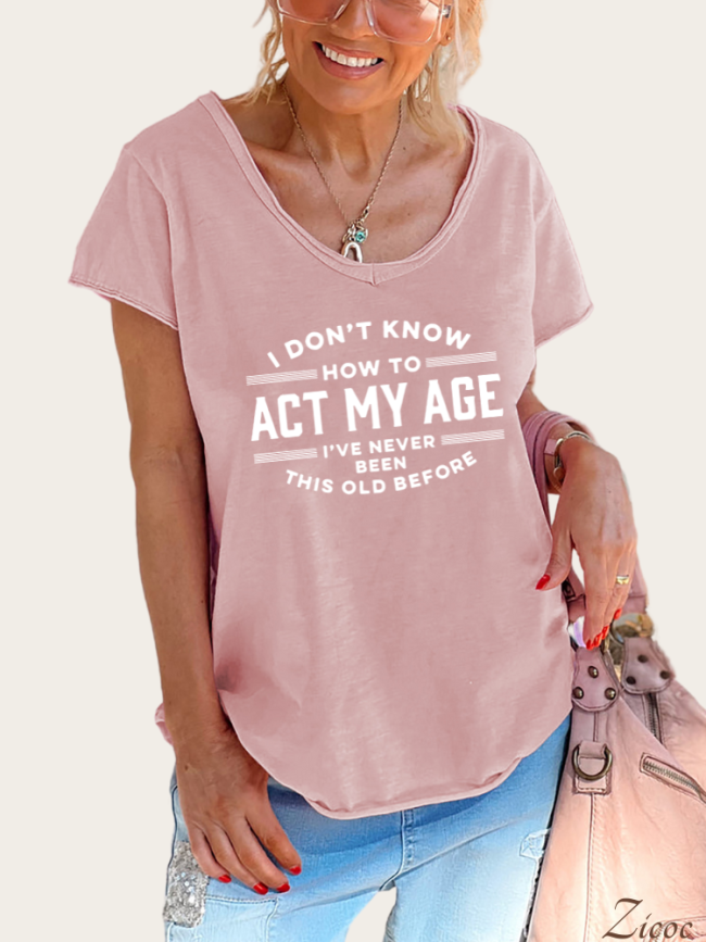 I Don't Know How To Act My Age I've Never Been This Old Before Shirt Women's Causal Loose Short Sleeve Top Spring Plus Size Shirt