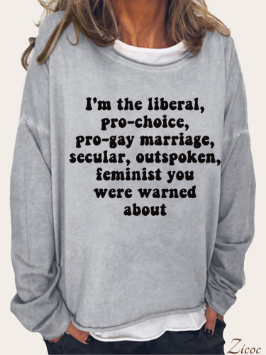 I'm the Liberal, Pro-Choice, Outspoken Feminist You Were Warned About,Pro Choice Shirt, 7 Colors Cutton Blend Spring/Fall Loose Cutting Sweatshirt