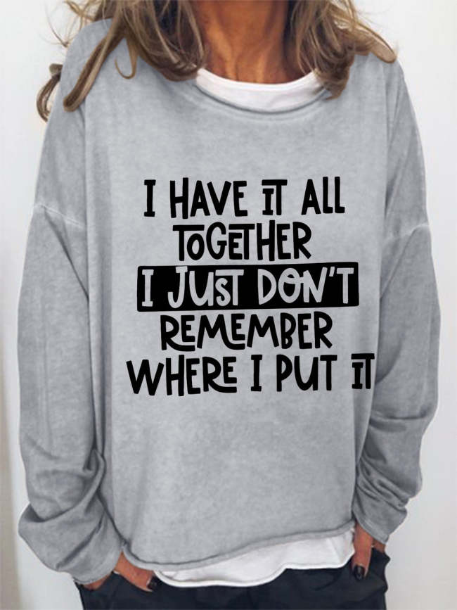 Funny Saying Women's I Have It All Together I Just Don't Remember Where I Put It Loose Sweatshirts