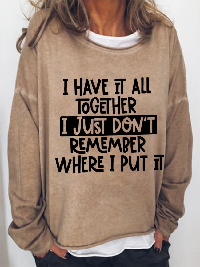 Funny Saying Women's I Have It All Together I Just Don't Remember Where I Put It Loose Sweatshirts
