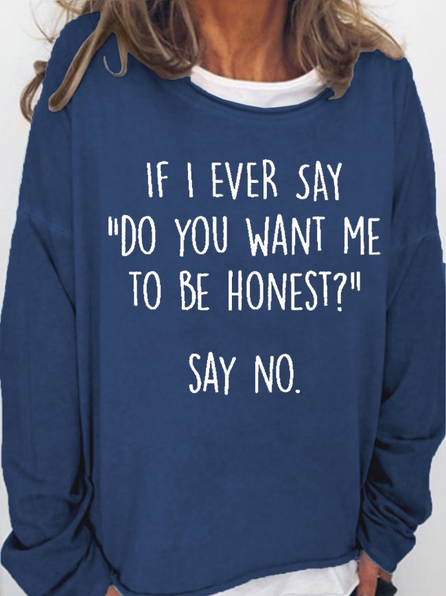 Womens Funny Do you want me to be honest Letter Print Crew Neck Sweatshirts