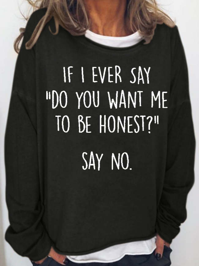 Womens Funny Do you want me to be honest Letter Print Crew Neck Sweatshirts