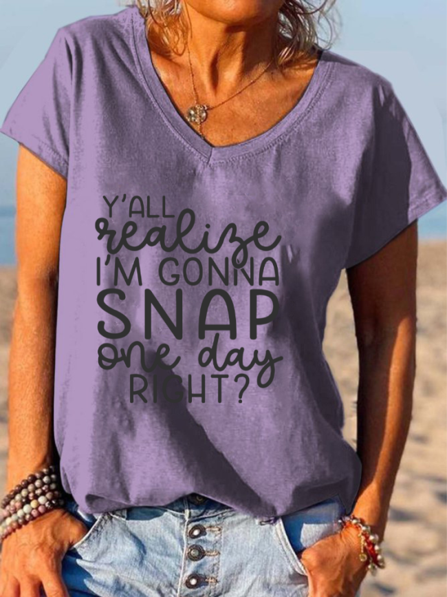 Y'all Realize I'm Gonna Snap One Day Right V-Neck T-Shirt