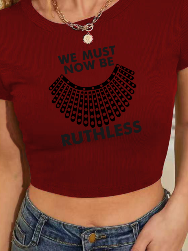 We Must Now Be Ruthless Cropped T-shirt Shirt for Girl