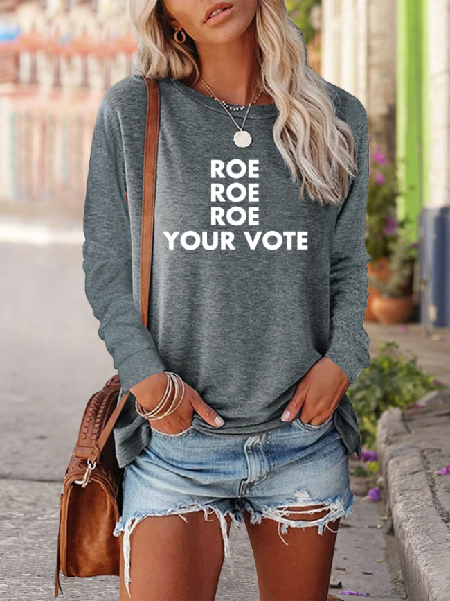 Roe Roe Roe Your Vote Crew Neck Long Sleeve Shirt