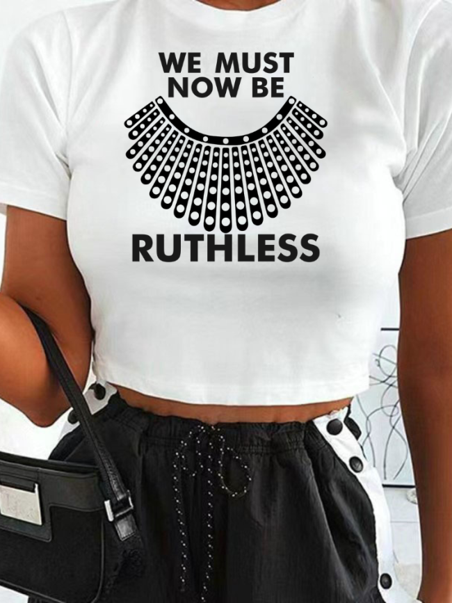 We Must Now Be Ruthless Cropped T-shirt Shirt for Girl