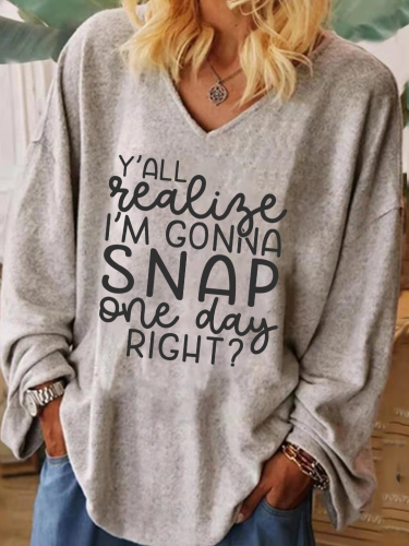 Y'all Realize I'm Gonna Snap One Day Right V Neck Wide Cuff Women Tunic Shirt