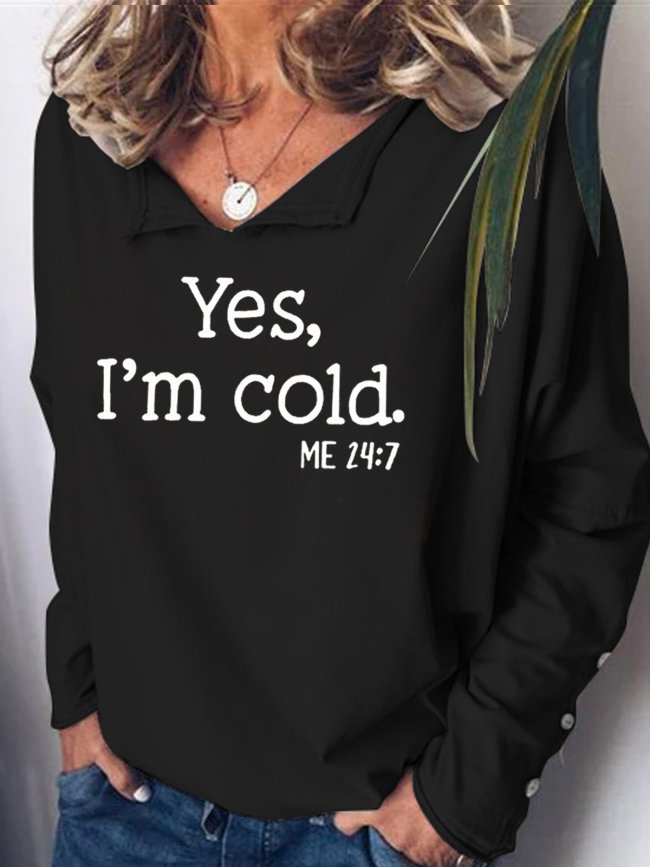 Womens Yes I am Cold Casual Sweatshirts