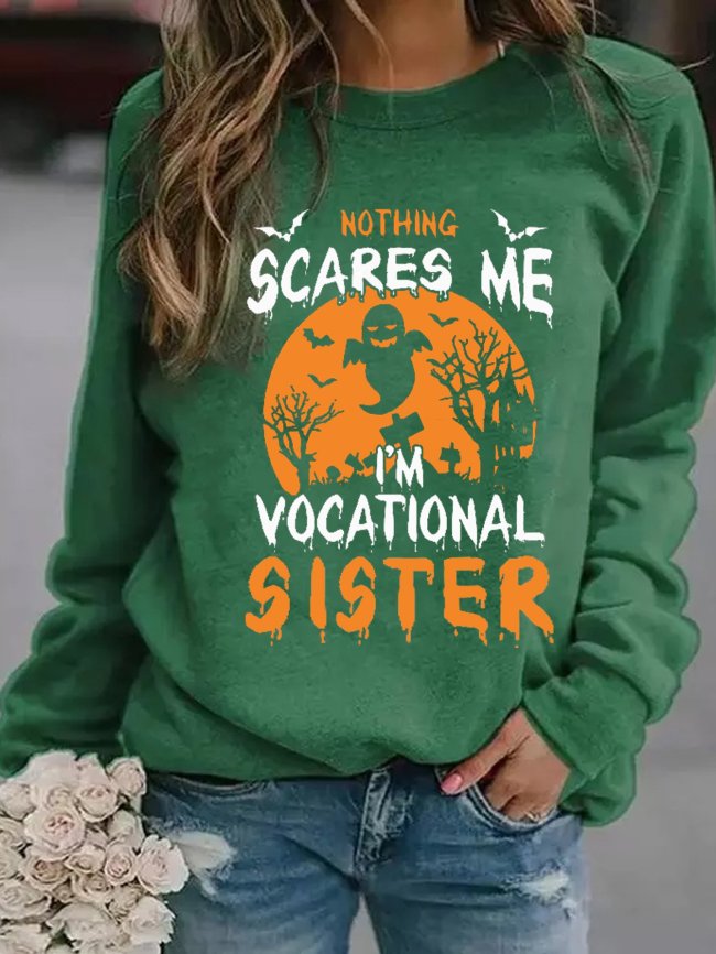 Women Funny Graphic Nothing Scare Me I'm Vocational Sister Crew Neck Sweatshirts