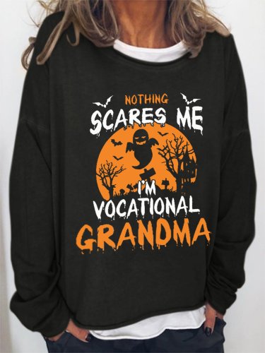 Women Funny Graphic Nothing Scare Me I'm Vocational Grandma Halloween Sweatshirts