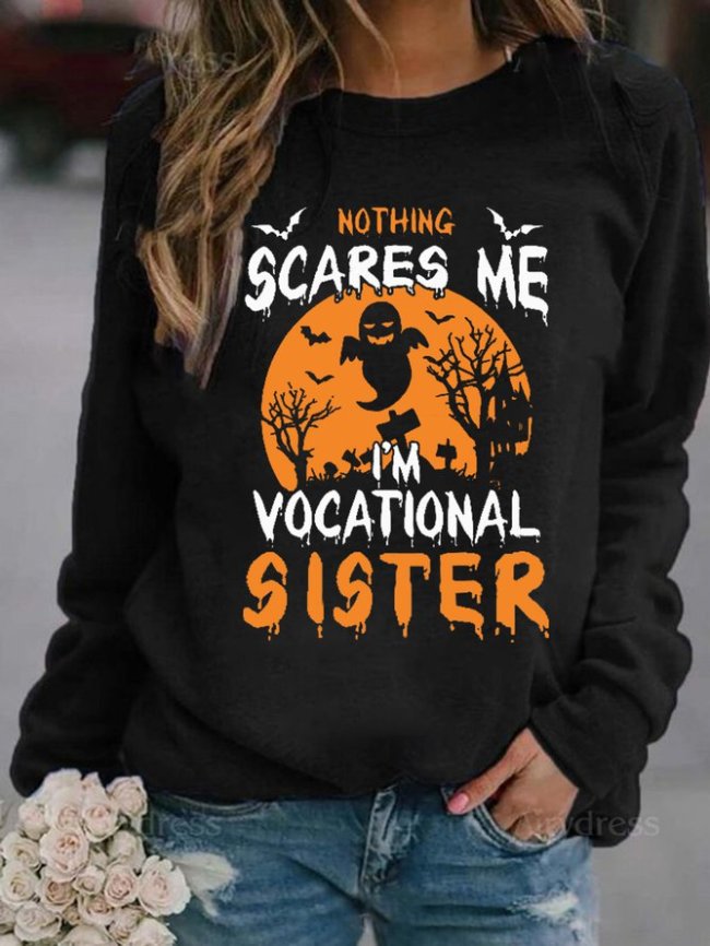 Women Funny Graphic Nothing Scare Me I'm Vocational Sister Crew Neck Sweatshirts