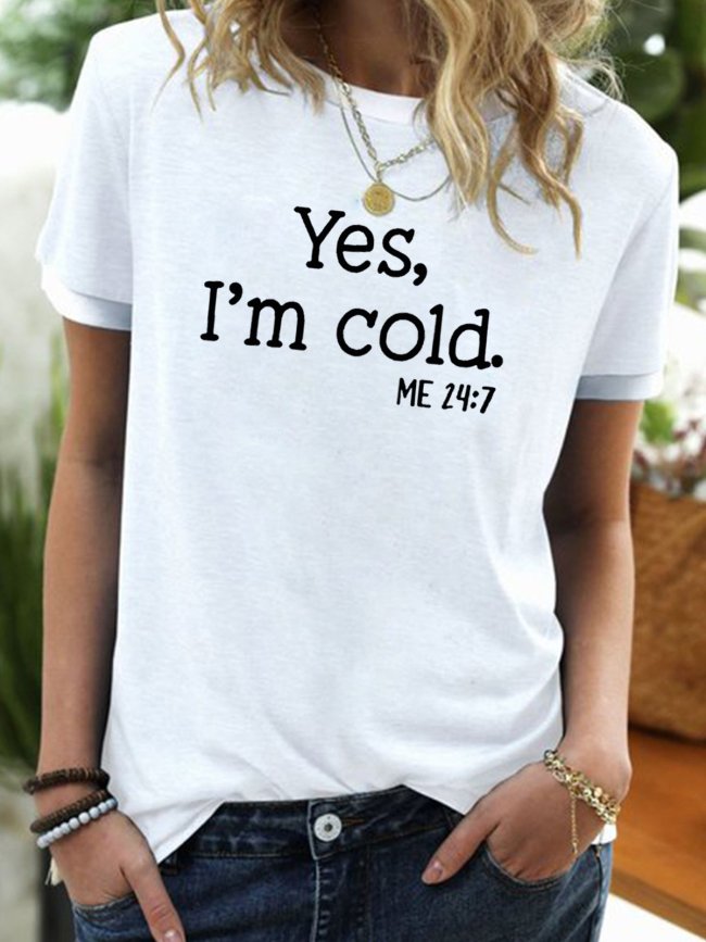 Womens Yes I am Cold Crew Neck Short Sleeve T-Shirt