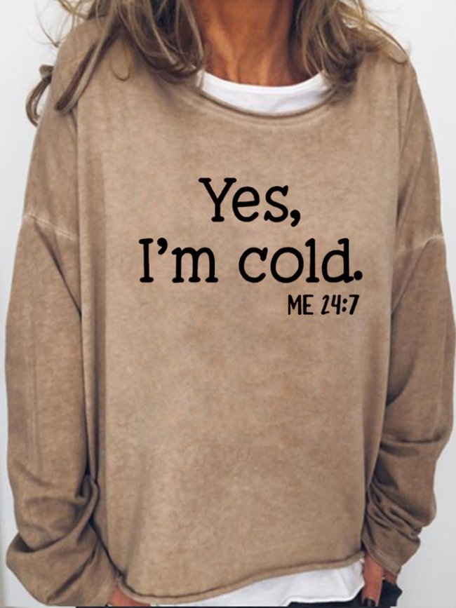 Womens Yes I am Cold Casual Sweatshirts