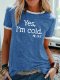 Womens Yes I am Cold Crew Neck Short Sleeve T-Shirt