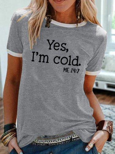 Womens Yes I am Cold Crew Neck Short Sleeve T-Shirt