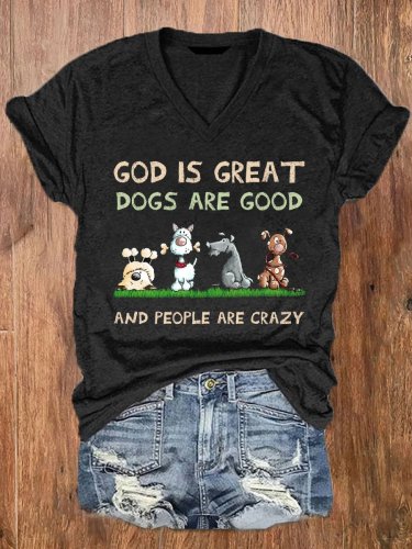 Women's God Is Great Dog Is Good And People Are Crazy Print Top