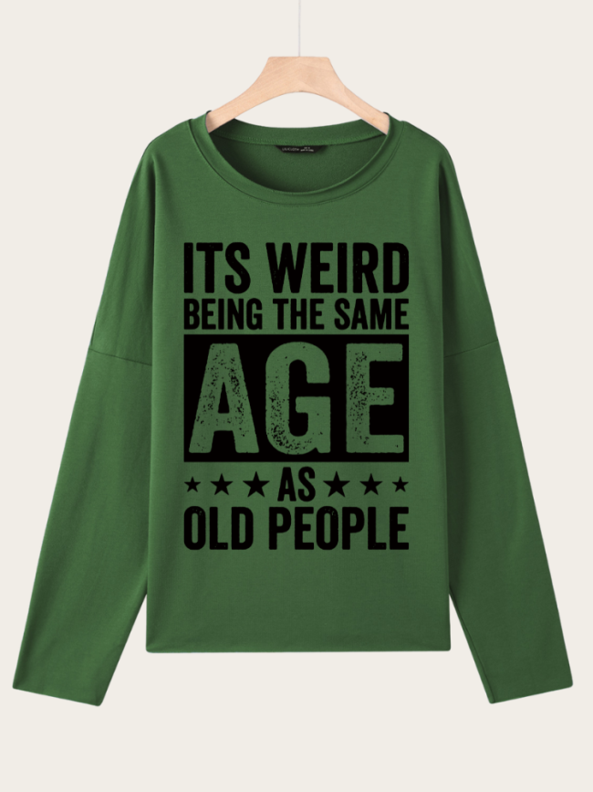 It'S Weird Being The Same Age As Old People Letter Round Neck Casual Sweatshirt