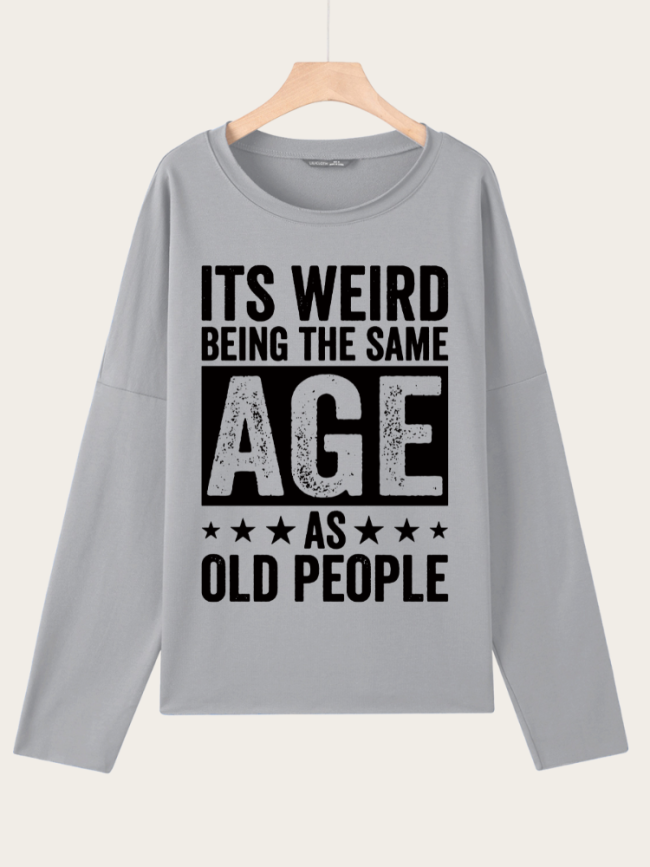 It'S Weird Being The Same Age As Old People Letter Round Neck Casual Sweatshirt