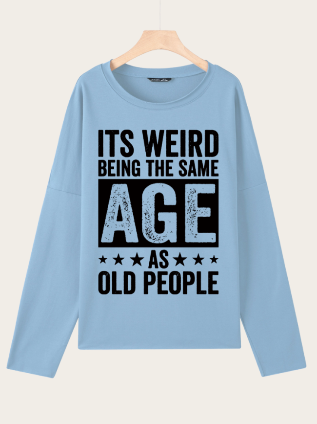 It'S Weird Being The Same Age As Old People Letter Round Neck Casual Sweatshirt