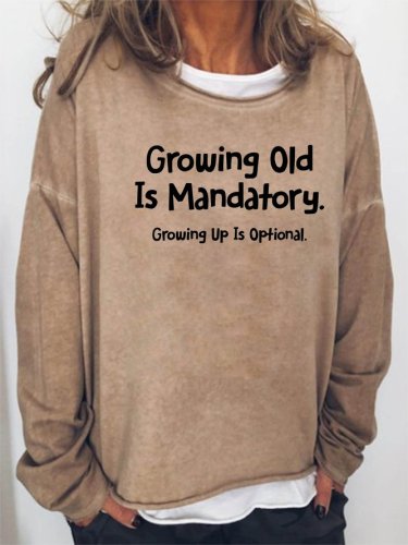 Growing Old is Mandatory - Growing Up Is Optional Women's Sweatshirts