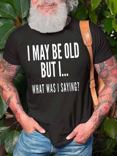 I May Be Old But I What Was I Saying Casual Short Sleeve Short sleeve T-shirt