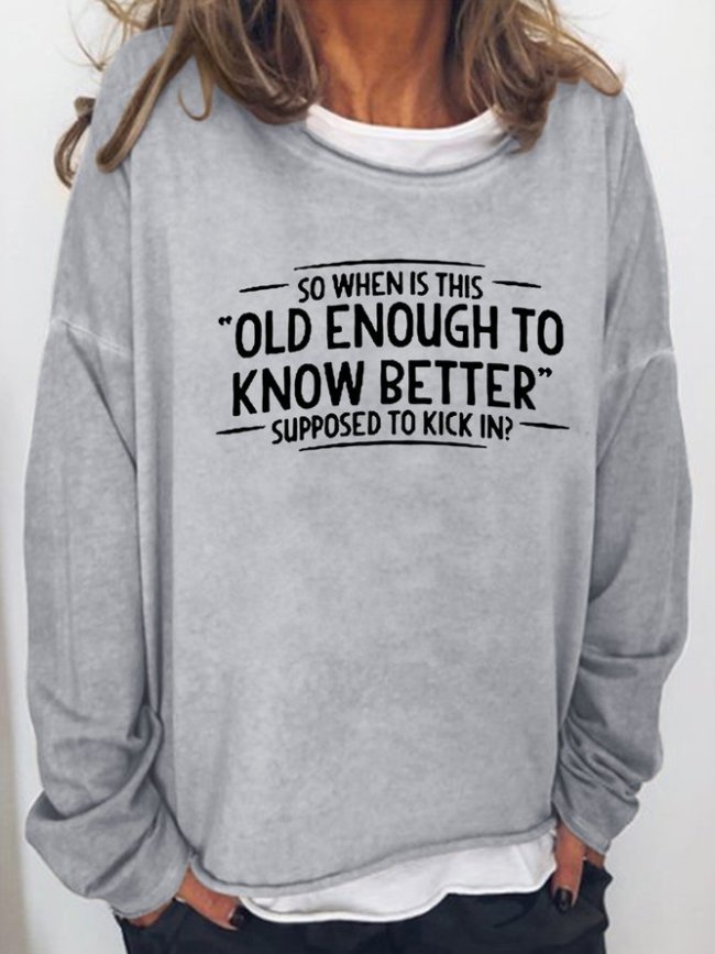 When does Old Enough To Know Better Cotton Women's Sweatshirts
