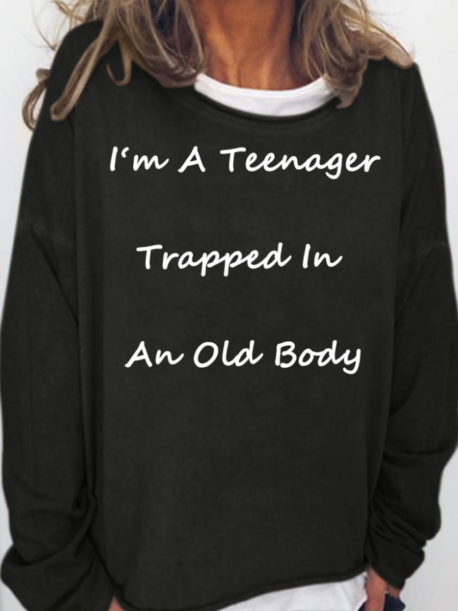 I'm A Teenager Trapped In An Old Body Funny Sweatshirts