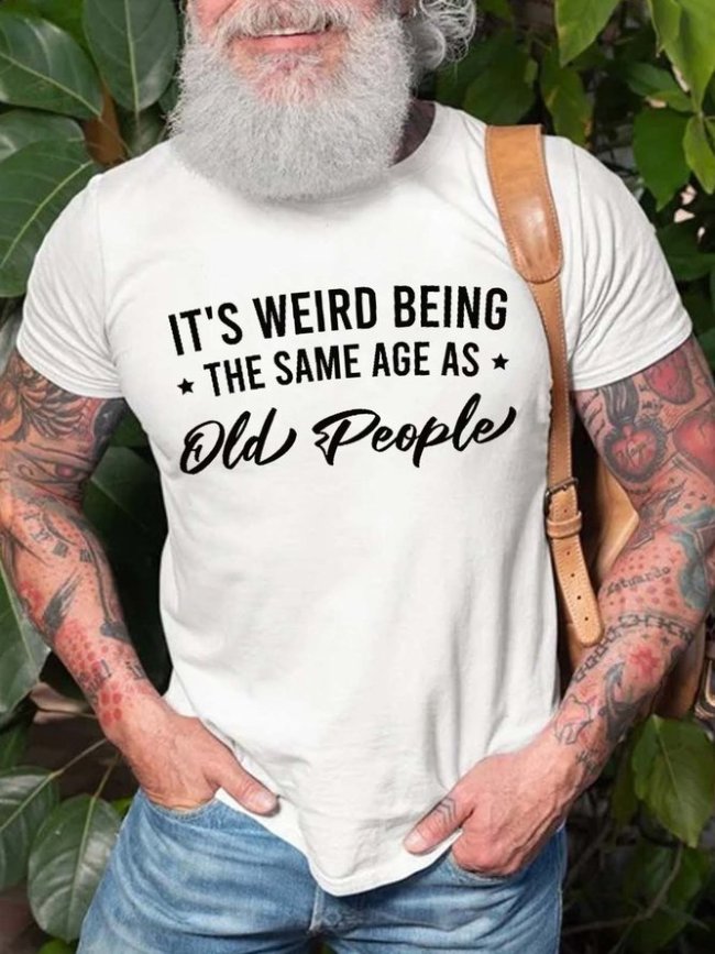 It's Weird Being the Same Age as Old People Men‘s Short Sleeve Crew Neck T-shirt