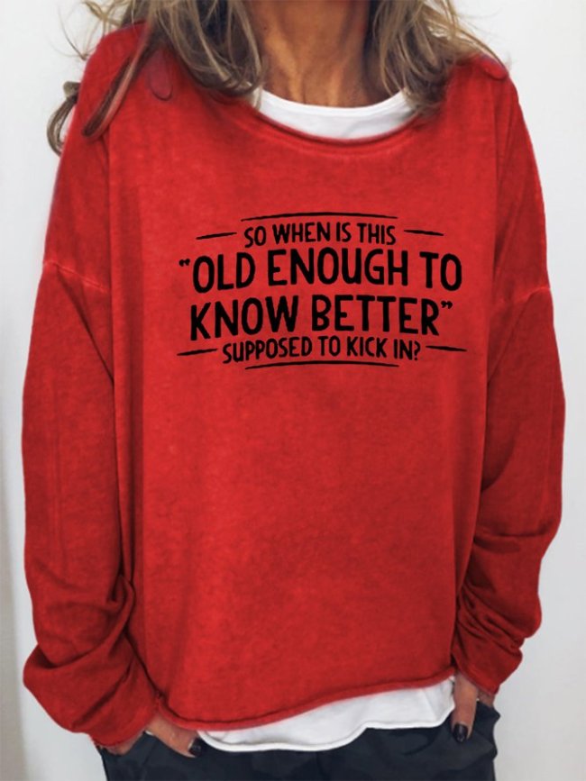 When does Old Enough To Know Better Cotton Women's Sweatshirts