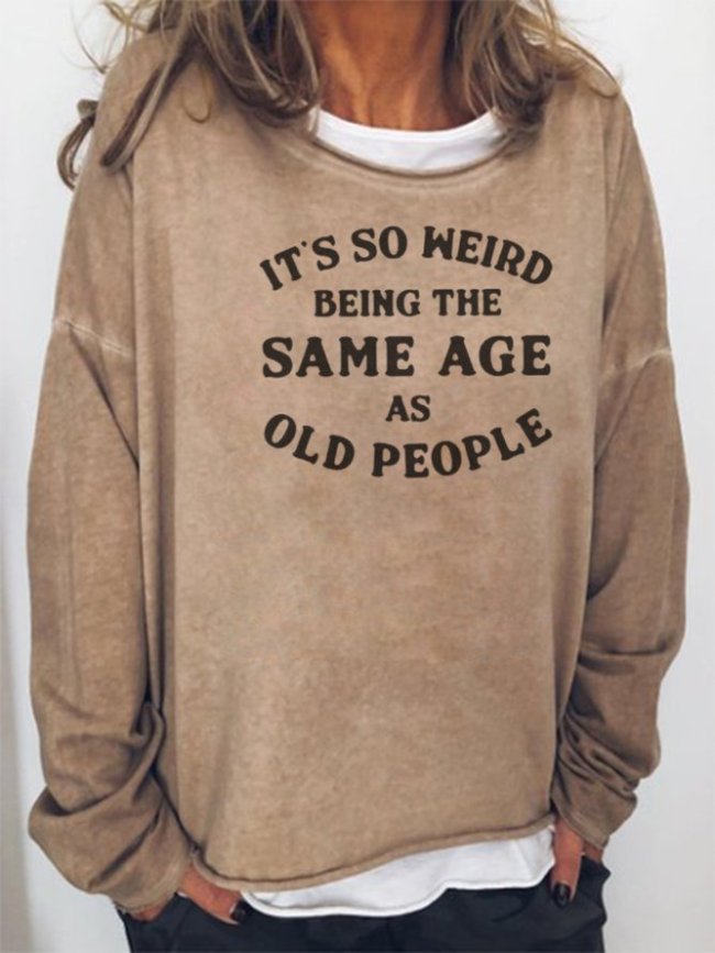 It's Weird Being The Same Age As Old People Sweatshirts