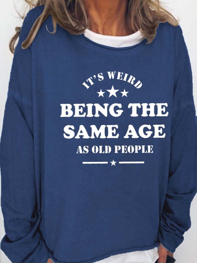 Being The Same Age As Old People Print Sweatershirt