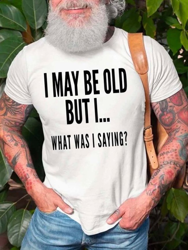 I May Be Old But I What Was I Saying Casual Short Sleeve Short sleeve T-shirt