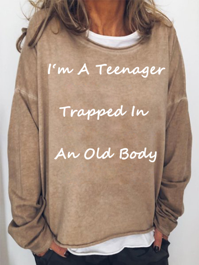 I'm A Teenager Trapped In An Old Body Funny Sweatshirts