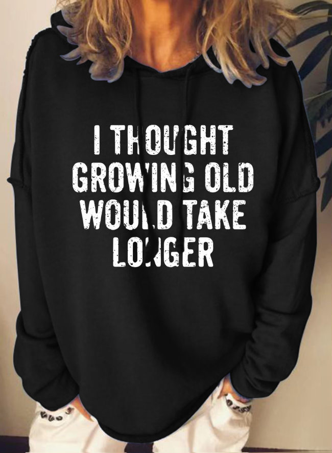 Women's Hoodie I Thought Growing Old Would Take Longer Funny Saying Print Casual Loose Long Sleeve Hoodie