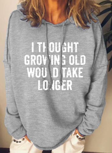 Women's Hoodie I Thought Growing Old Would Take Longer Funny Saying Print Casual Loose Long Sleeve Hoodie