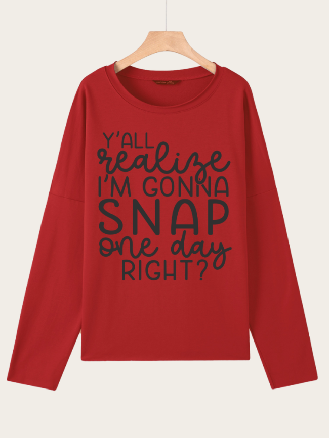 Y'all Realize I'm Gonna Snap One Day Right Sweatshirt