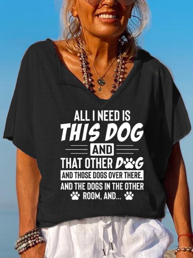 All I Need Is This Dog And That Other Dog V Neck Vacation Loosen Short Sleeve Tops