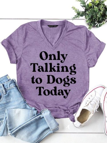 Only Talking To Dog Today T-Shirt Funny Saying Women V Neck Tee